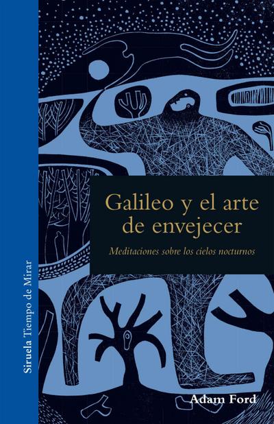 Galileo y el arte de envejecer : meditaciones sobre los cielos nocturnos