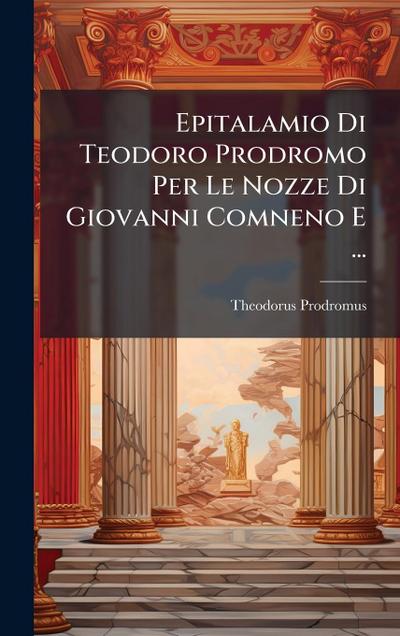 Epitalamio Di Teodoro Prodromo Per Le Nozze Di Giovanni Comneno E ...