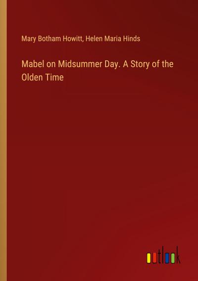 Mabel on Midsummer Day. A Story of the Olden Time