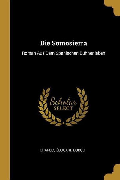 Die Somosierra: Roman Aus Dem Spanischen Bühnenleben