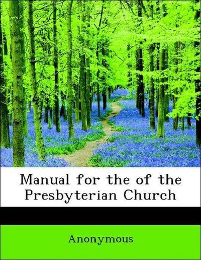 Manual for the of the Presbyterian Church