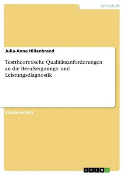 Testtheoretische Qualitätsanforderungen an die Berufseignungs- und Leistungsdiagnostik
