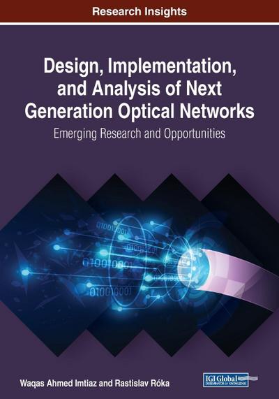 Design, Implementation, and Analysis of Next Generation Optical Networks