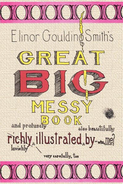Elinor Goulding Smith’s Great Big Messy Book