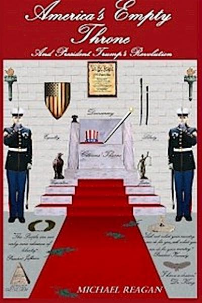 America’s Empty Throne And President Trumps’ Revolution