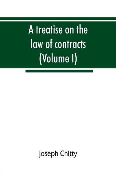 A treatise on the law of contracts, and upon the defences to actions thereon (Volume I)