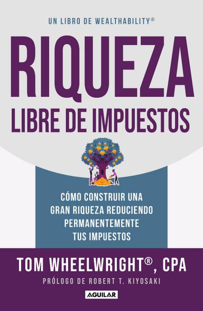 Riqueza Libre de Impuestos: Cómo Construir Una Gran Riqueza Reduciendo Permanentemente Tus Impuestos/ Tax-Free Wealth: How to Build Massive Wealth