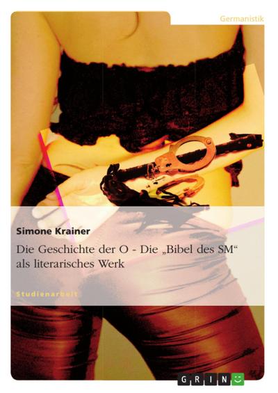 Die Geschichte der O - Die ¿Bibel des SM¿ als literarisches Werk - Simone Krainer