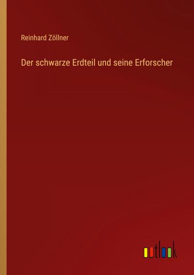 Der schwarze Erdteil und seine Erforscher