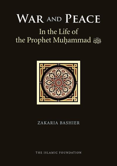 War and Peace in the Life of the Prophet Muhammad