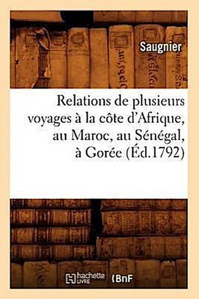 Relations de Plusieurs Voyages À La Côte d’Afrique, Au Maroc, Au Sénégal, À Gorée (Éd.1792)