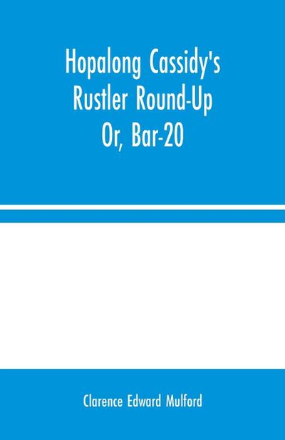 Hopalong Cassidy’s Rustler Round-Up; Or, Bar-20