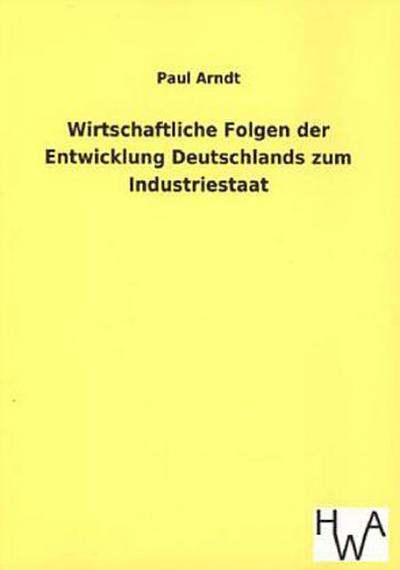 Wirtschaftliche Folgen der Entwicklung Deutschlands zum Industriestaat