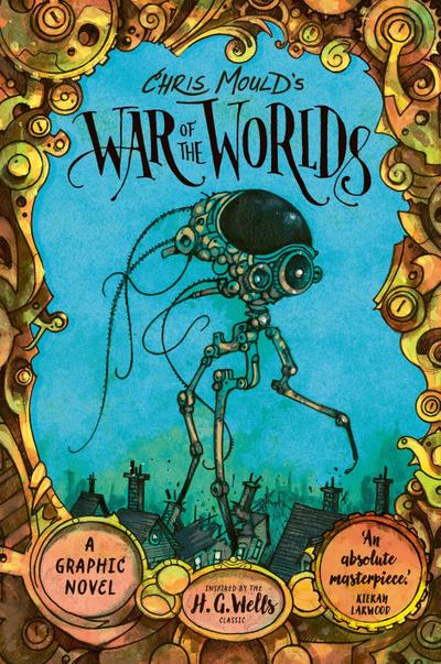 Chris Mould’s War of the Worlds. Illustrated Edition