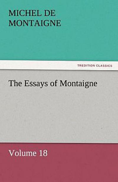 The Essays of Montaigne - Volume 18