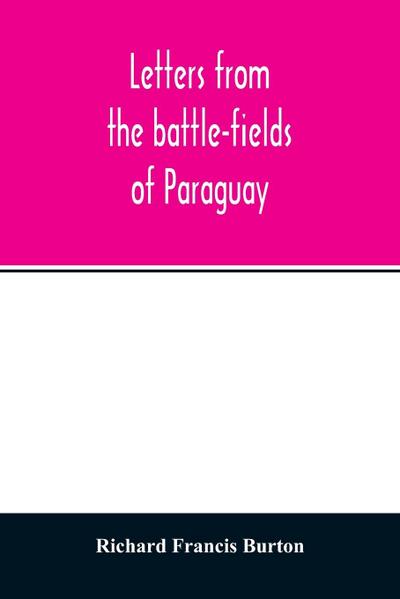 Letters from the battle-fields of Paraguay