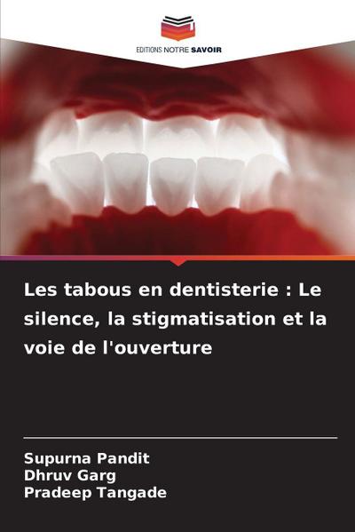 Les tabous en dentisterie : Le silence, la stigmatisation et la voie de l’ouverture