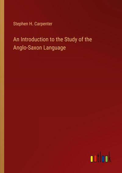 An Introduction to the Study of the Anglo-Saxon Language