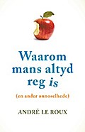 Waarom mans altyd reg is (en ander onnoselhede)