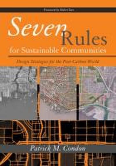 Seven Rules for Sustainable Communities: Design Strategies for the Post Carbon World