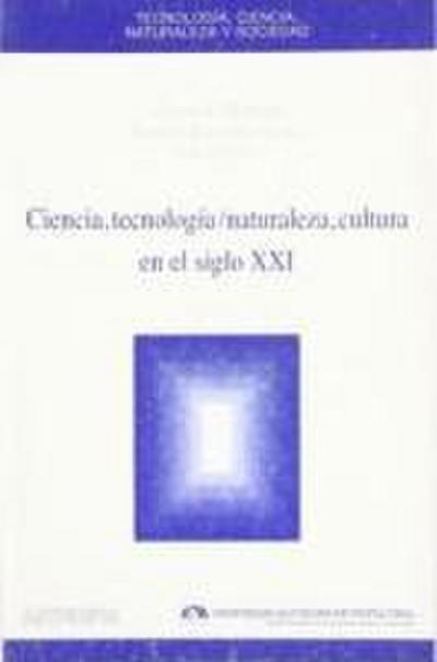 Ciencia, tecnología, naturaleza, cultura en el siglo XXI