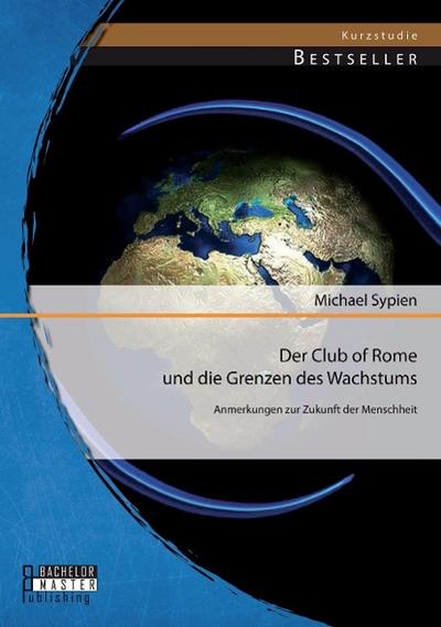 Der Club of Rome und die Grenzen des Wachstums: Anmerkungen zur Zukunft der Menschheit
