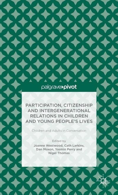 Participation, Citizenship and Intergenerational Relations in Children and Young People’s Lives