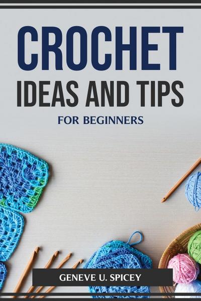 CROCHET IDEAS AND TIPS FOR BEGINNERS