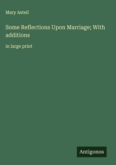 Some Reflections Upon Marriage; With additions