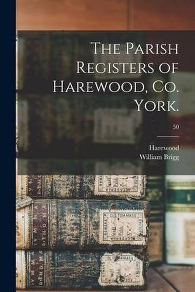 The Parish Registers of Harewood, Co. York.; 50