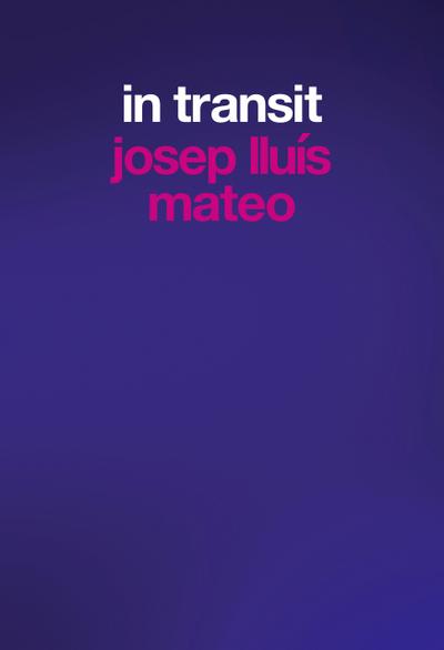 Josep Lluís Mateo. In Transit