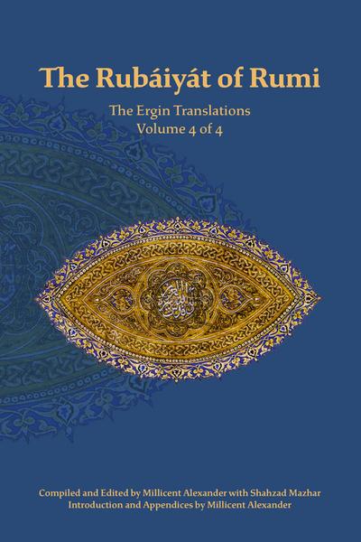 The Rubaiyat of Rumi, The Ergin Translations, Volume 4
