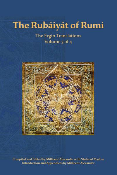 The Rubaiyat of Rumi, The Ergin Translations, Volume 3