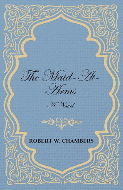 The Maid-At-Arms - A Novel
