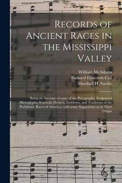Records of Ancient Races in the Mississippi Valley: Being an Account of Some of the Pictographs, Sculptured Hieroglyphs, Symbolic Devices, Emblems, an
