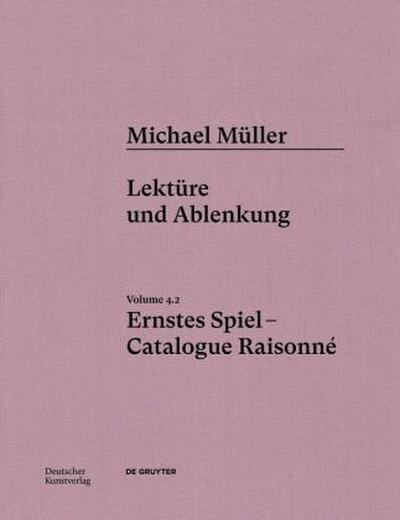 Michael Müller. Ernstes Spiel. Catalogue Raisonné Michael Müller. Ernstes Spiel. Catalogue Raisonné