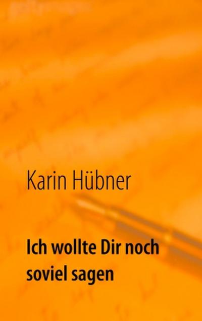 Ich wollte Dir noch soviel sagen