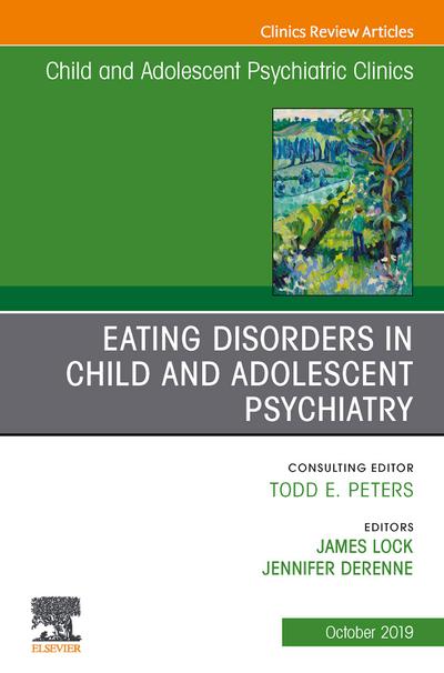 Eating Disorders in Child and Adolescent Psychiatry, An Issue of Child and Adolescent Psychiatric Clinics of North America