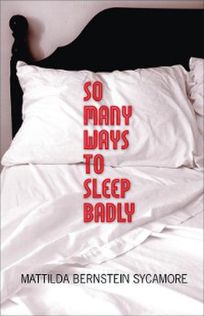 So Many Ways to Sleep Badly (eBook, EPUB) - Mattilda Bernstein Sycamore