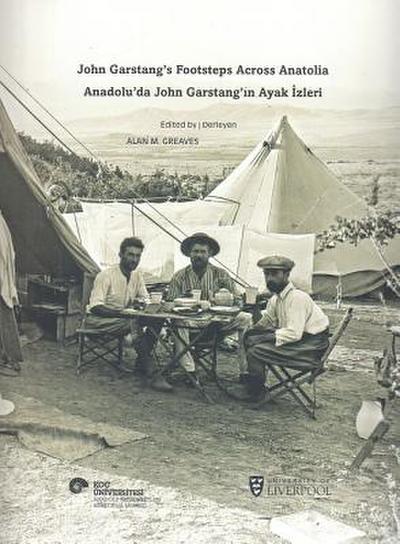 John Garstang’s Footsteps Across Anatolia / Anadolu’da John Garstang’in Ayak Izleri