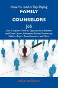 How to Land a Top-Paying Family counselors Job: Your Complete Guide to Opportunities, Resumes and Cover Letters, Interviews, Salaries, Promotions, What to Expect From Recruiters and More