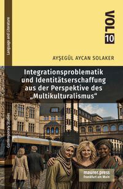 Integrationsproblematik und Identitätsschaffung aus der Perspektive des Multikulturalismus