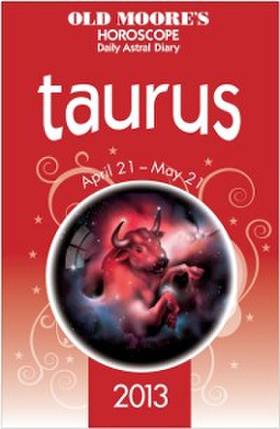 Old Moore’s Horoscope 2013 Taurus