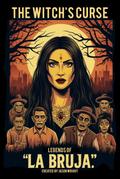 The Witch’s Curse: Legends of La Bruja