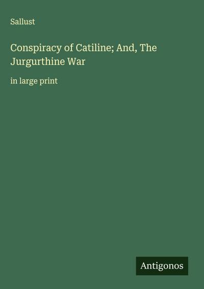 Conspiracy of Catiline; And, The Jurgurthine War