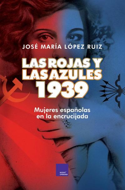 Las rojas y las azules : 1939 : mujeres españolas en la encrucijada