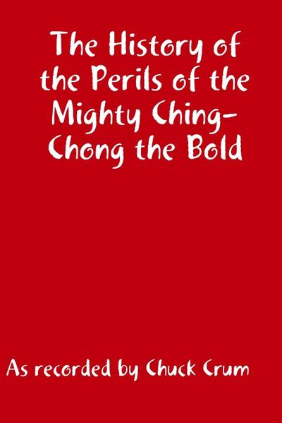 The History of the Perils of the Mighty Ching-Chong the Bld