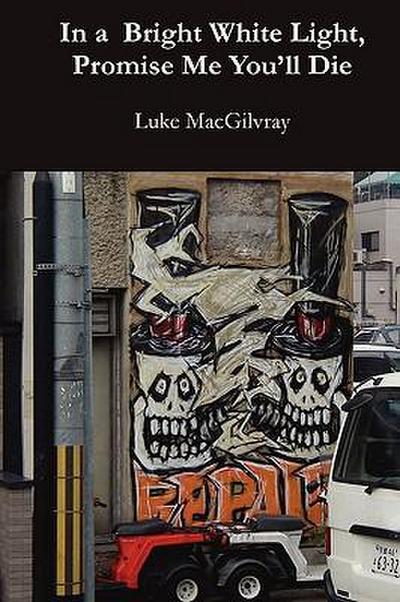 In a Bright White Light, Promise Me You’ll Die