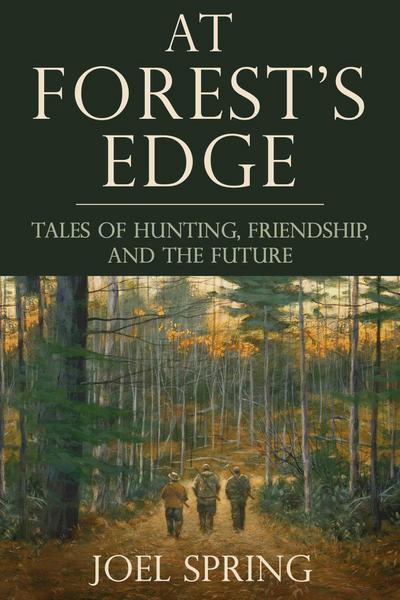 At Forest’s Edge: Tales of Hunting, Friendship, and the Future