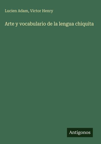 Arte y vocabulario de la lengua chiquita